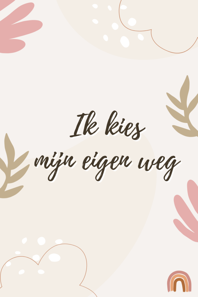 Positieve affirmaties ik kies mijn eigen weg